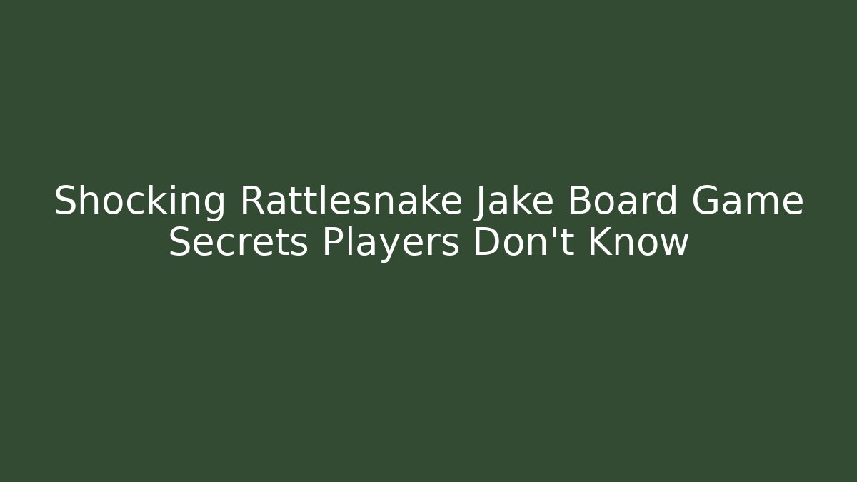 Shocking Rattlesnake Jake Board Game Secrets Players Don’t Know