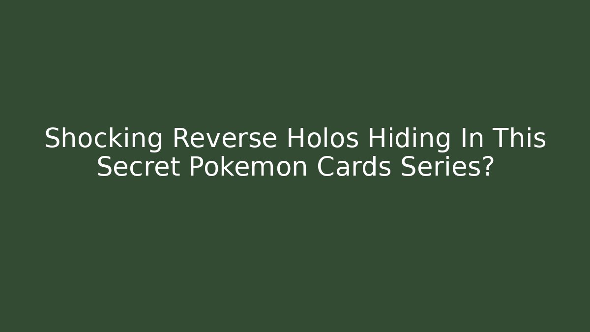 Shocking Reverse Holos Hiding In This Secret Pokémon Cards Series?