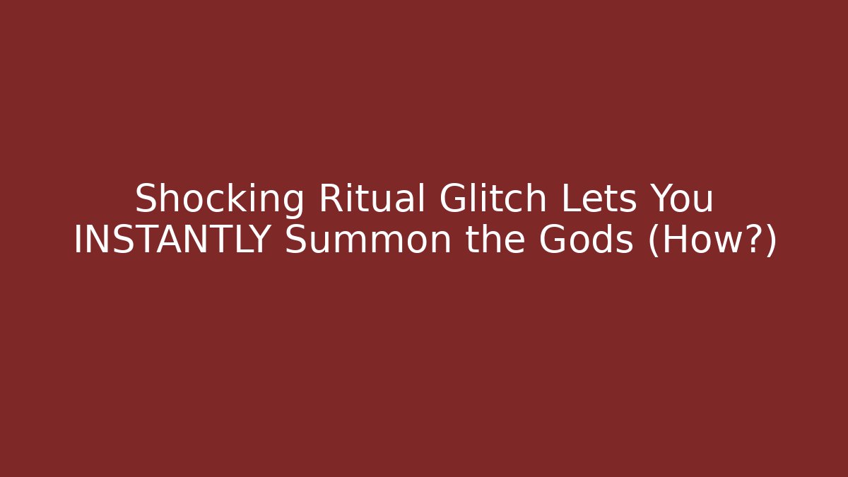 Shocking Ritual Glitch Lets You INSTANTLY Summon the Gods (How?)