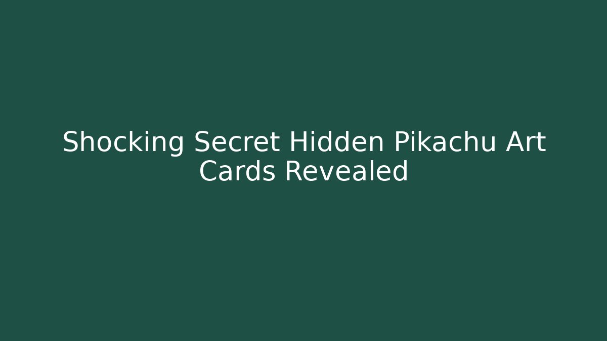 Shocking Secret Hidden Pikachu Art Cards Revealed