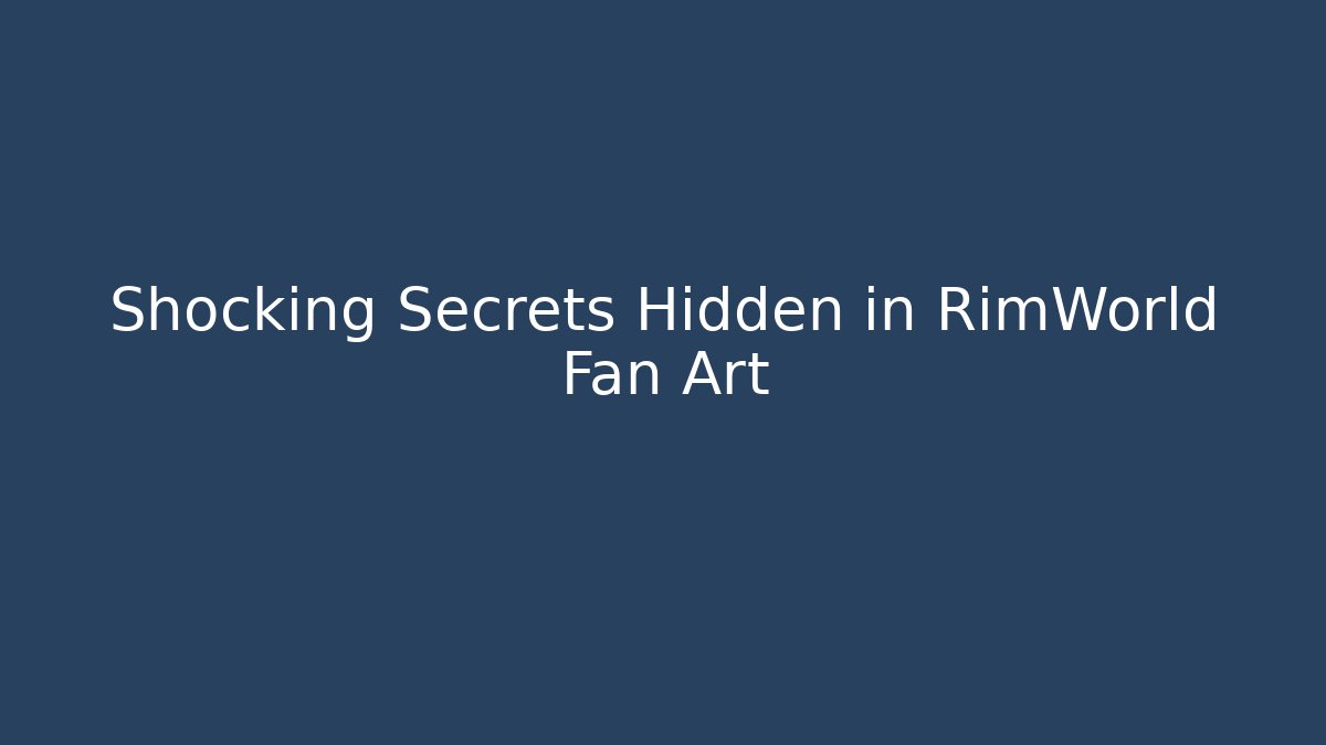 Shocking Secrets Hidden in RimWorld Fan Art