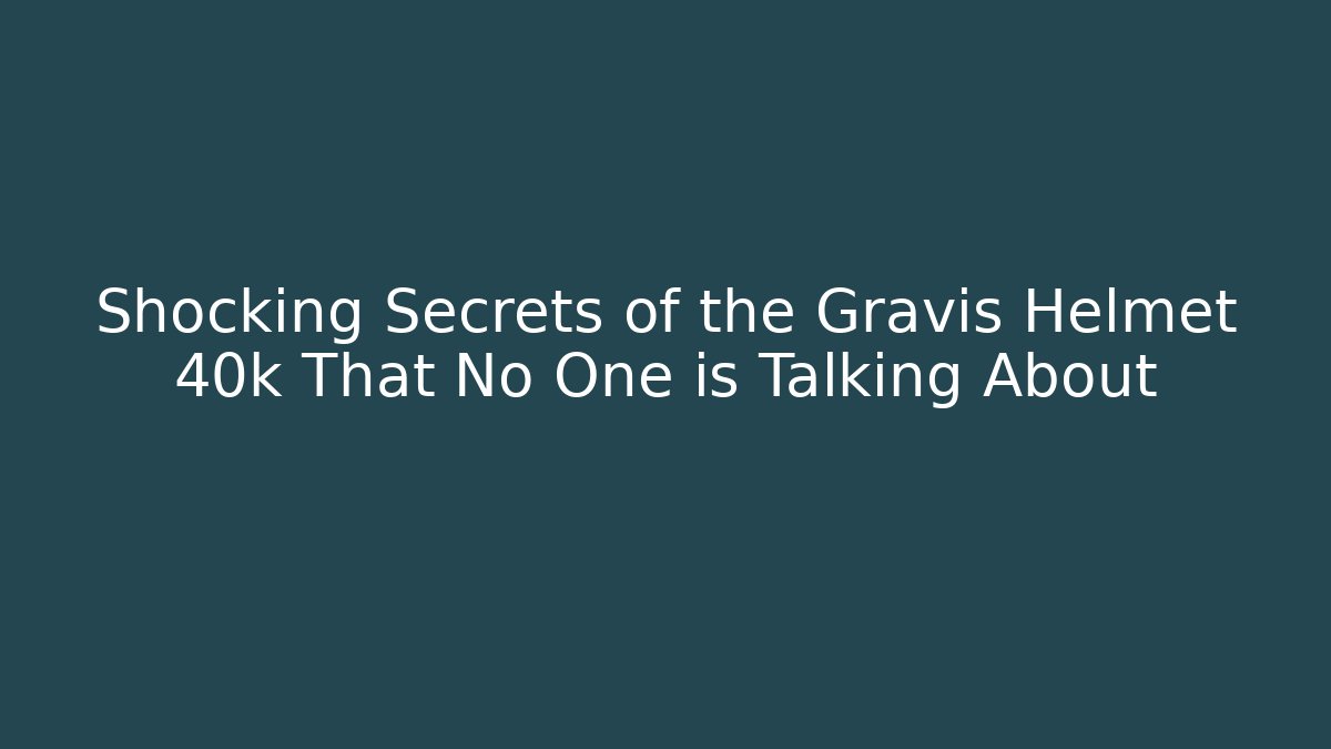 Shocking Secrets of the Gravis Helmet 40k That No One is Talking About