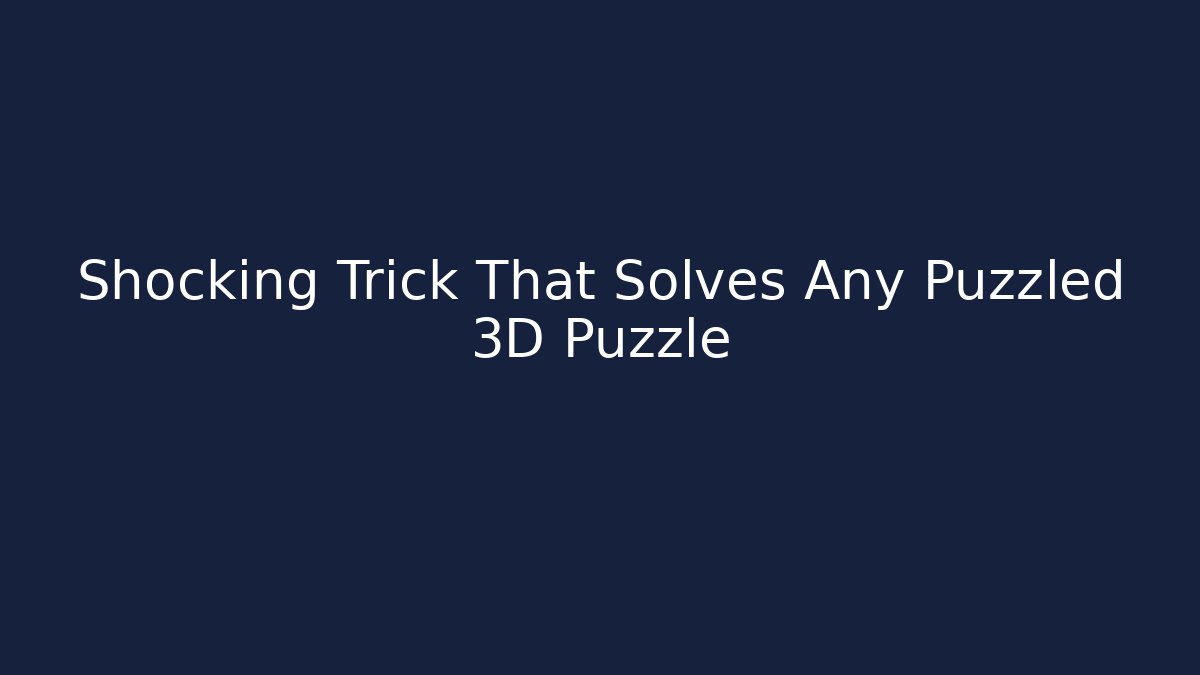 Shocking Trick That Solves Any Puzzled 3D Puzzle