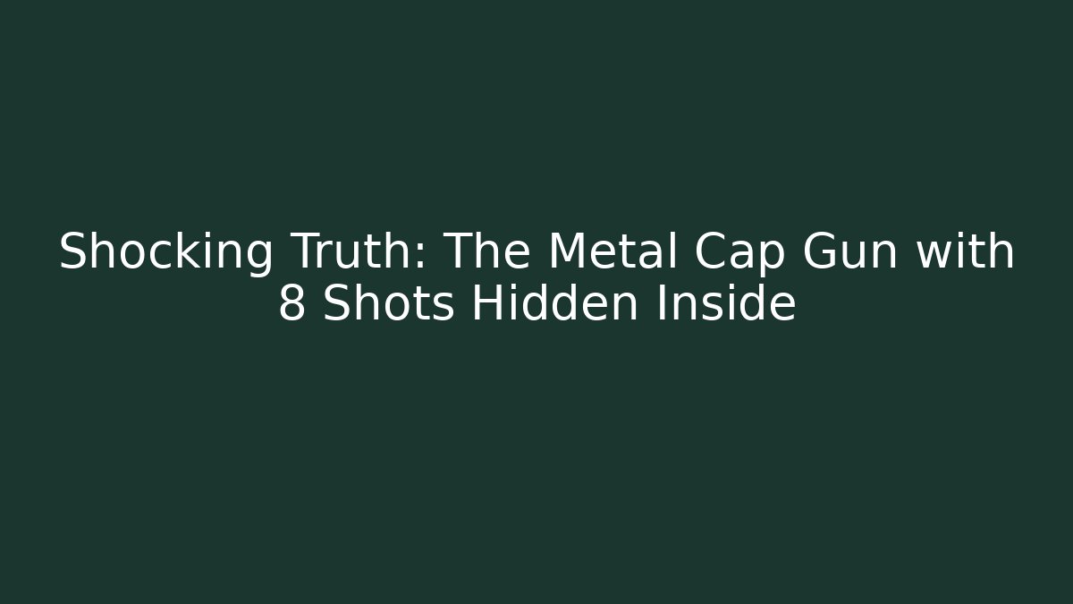 Shocking Truth: The Metal Cap Gun with 8 Shots Hidden Inside