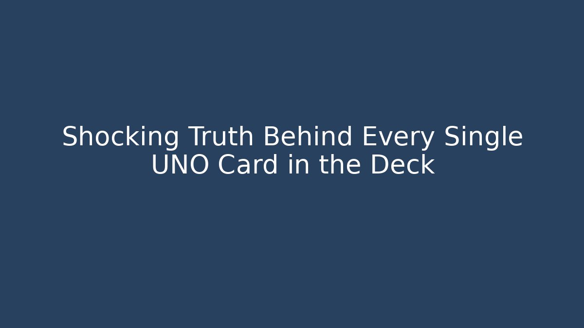 Shocking Truth Behind Every Single UNO Card in the Deck