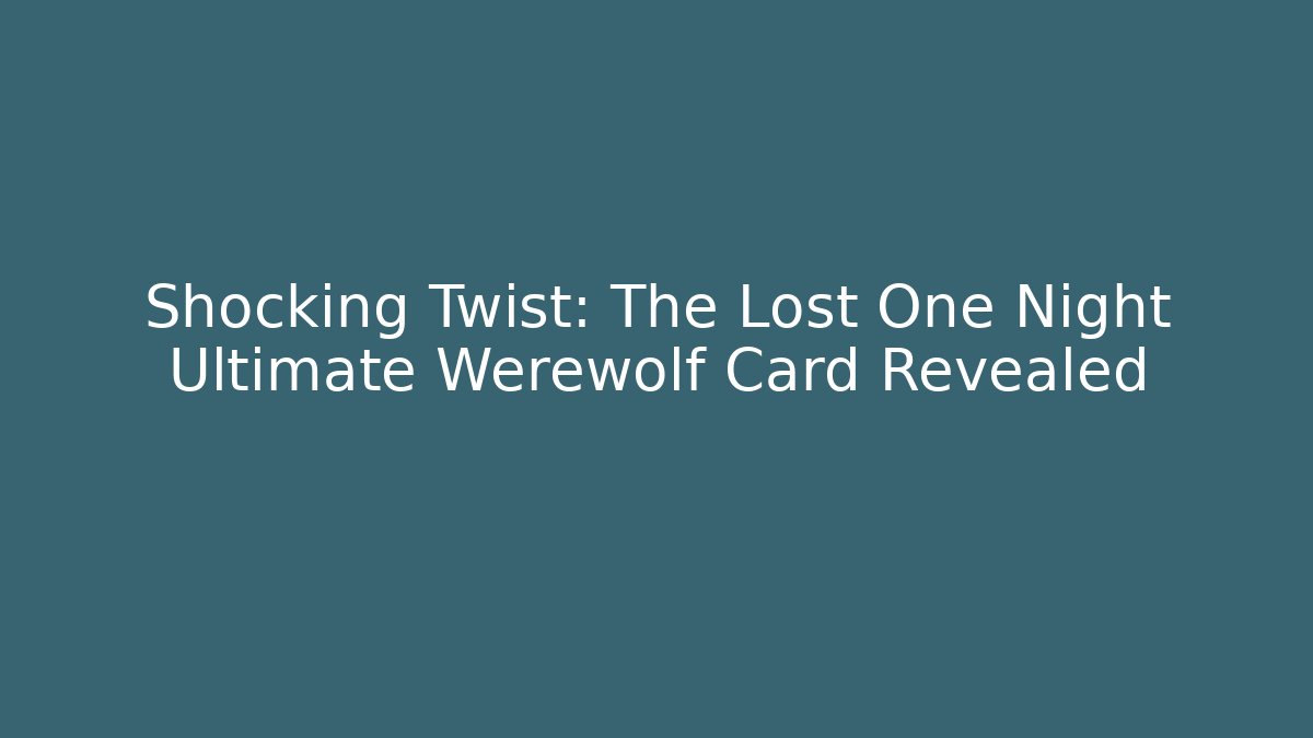 Shocking Twist: The Lost One Night Ultimate Werewolf Card Revealed - Método de Aprovação