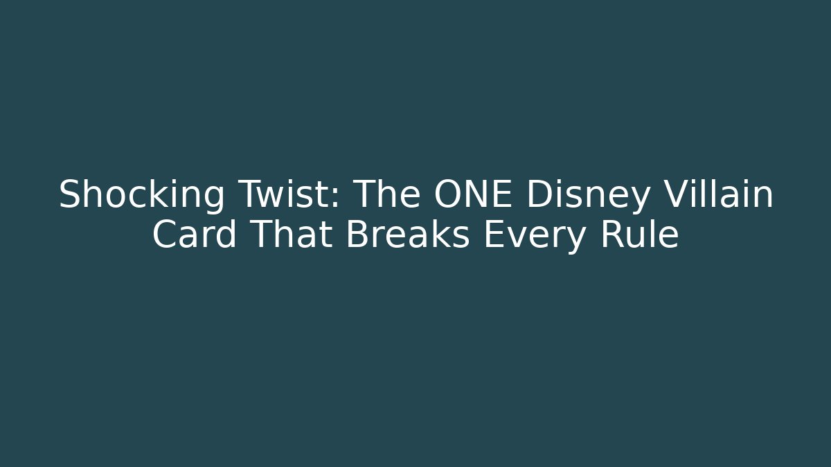 Shocking Twist: The ONE Disney Villain Card That Breaks Every Rule