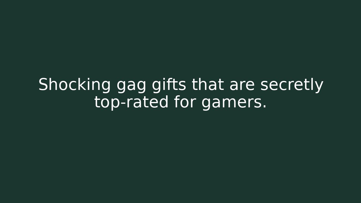 Shocking gag gifts that are secretly top-rated for gamers.
