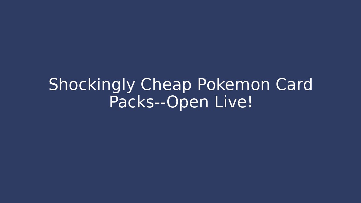 Shockingly Cheap Pokémon Card Packs—Open Live! - Método de Aprovação