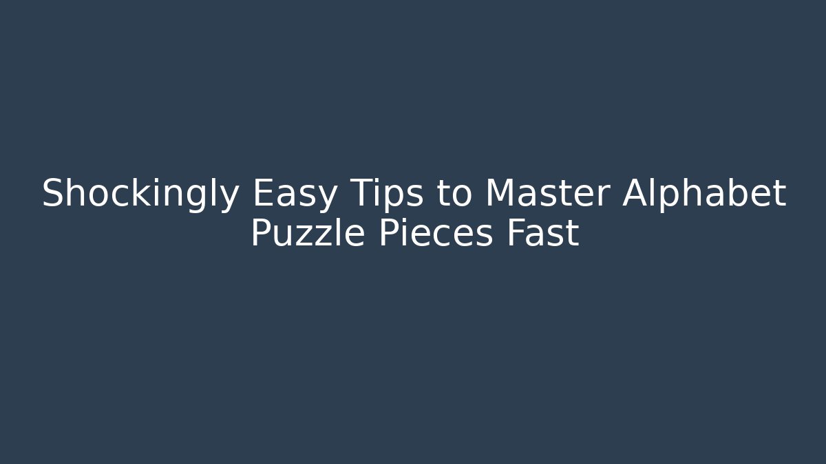 Shockingly Easy Tips to Master Alphabet Puzzle Pieces Fast - Método de Aprovação