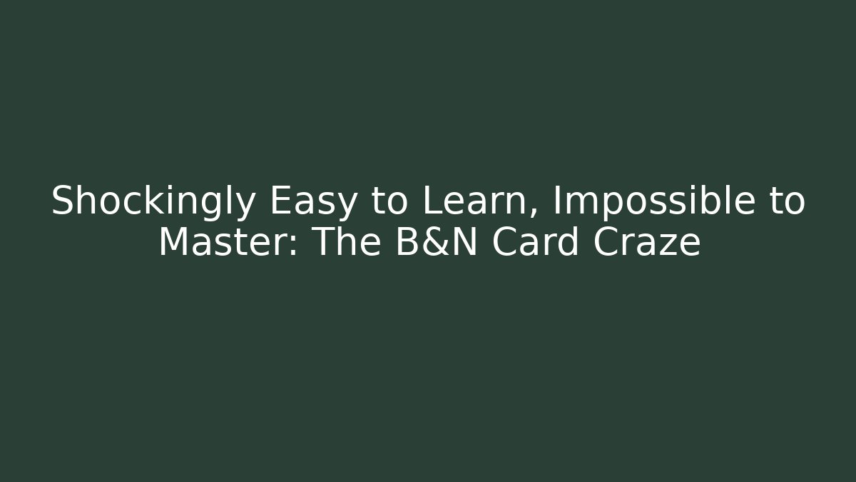 Shockingly Easy to Learn, Impossible to Master: The B&N Card Craze - Método de Aprovação