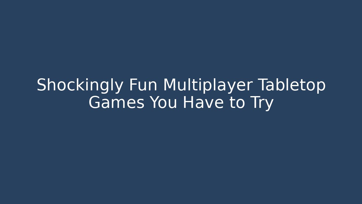 Shockingly Fun Multiplayer Tabletop Games You Have to Try - Método de Aprovação