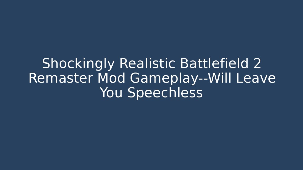 Shockingly Realistic Battlefield 2 Remaster Mod Gameplay—Will Leave You Speechless - Método de Aprovação