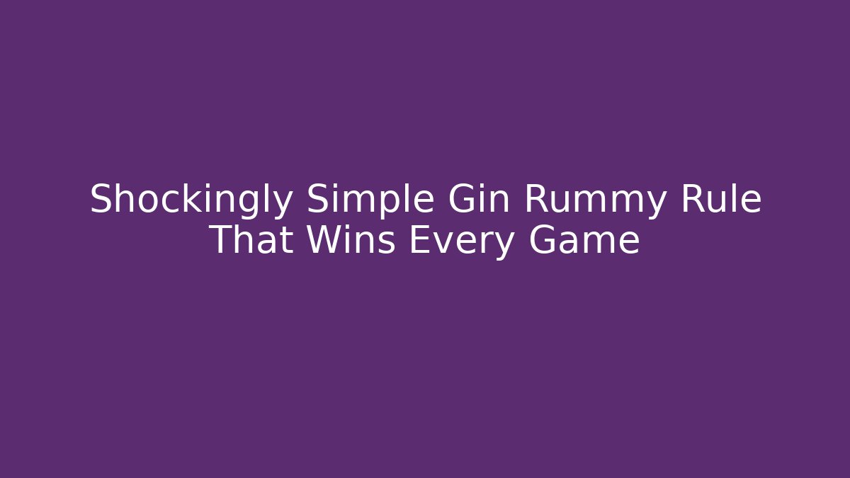Shockingly Simple Gin Rummy Rule That Wins Every Game