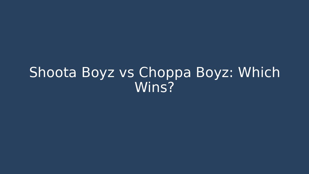 Shoota Boyz vs Choppa Boyz: Which Wins?