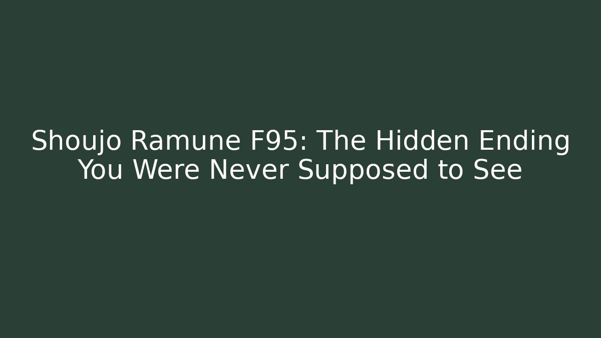 Shoujo Ramune F95: The Hidden Ending You Were Never Supposed to See