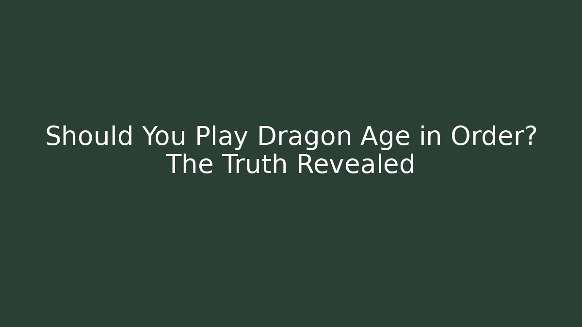 Should You Play Dragon Age in Order? The Truth Revealed - Método de Aprovação