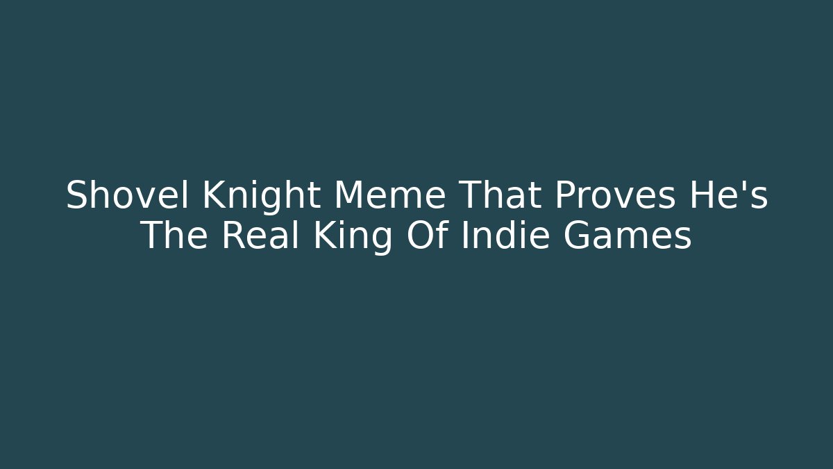 Shovel Knight Meme That Proves He's The Real King Of Indie Games