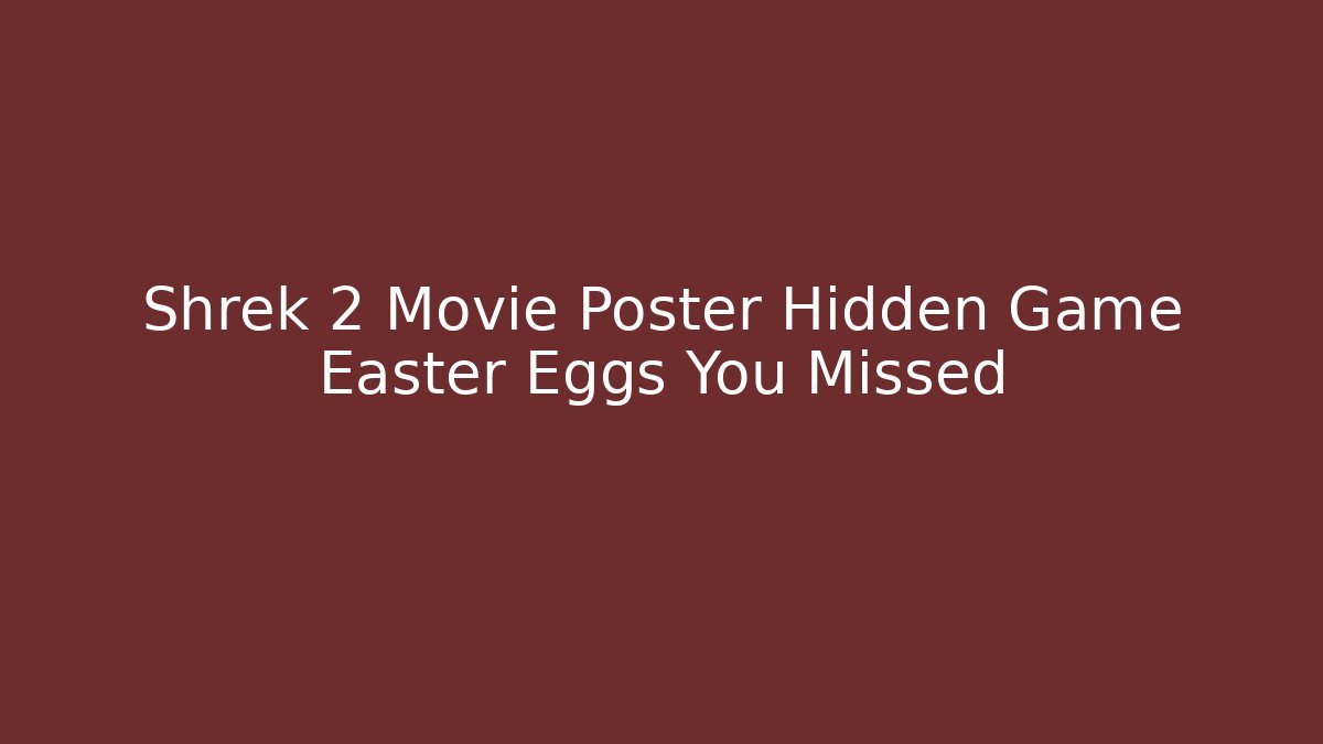 Shrek 2 Movie Poster Hidden Game Easter Eggs You Missed