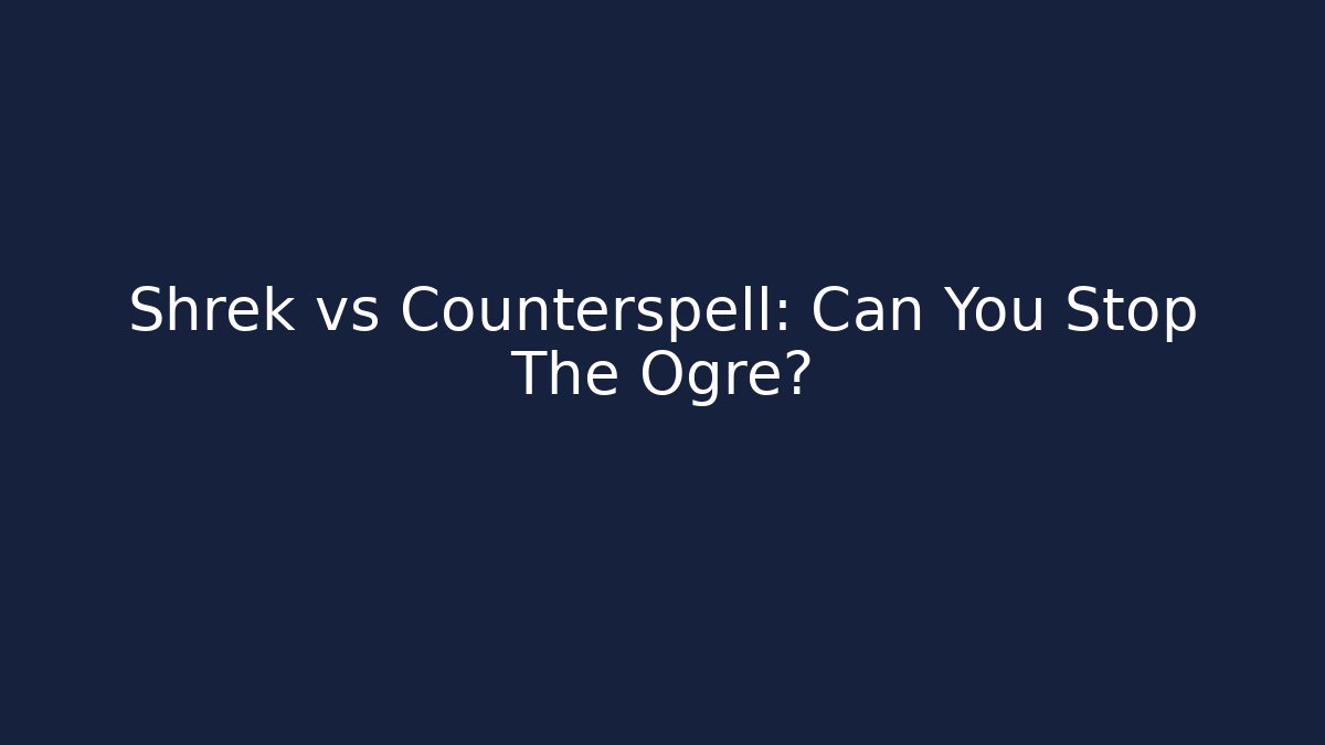 Shrek vs Counterspell: Can You Stop The Ogre?