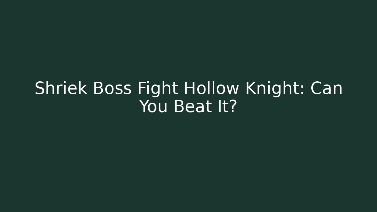 Shriek Boss Fight Hollow Knight: Can You Beat It?
