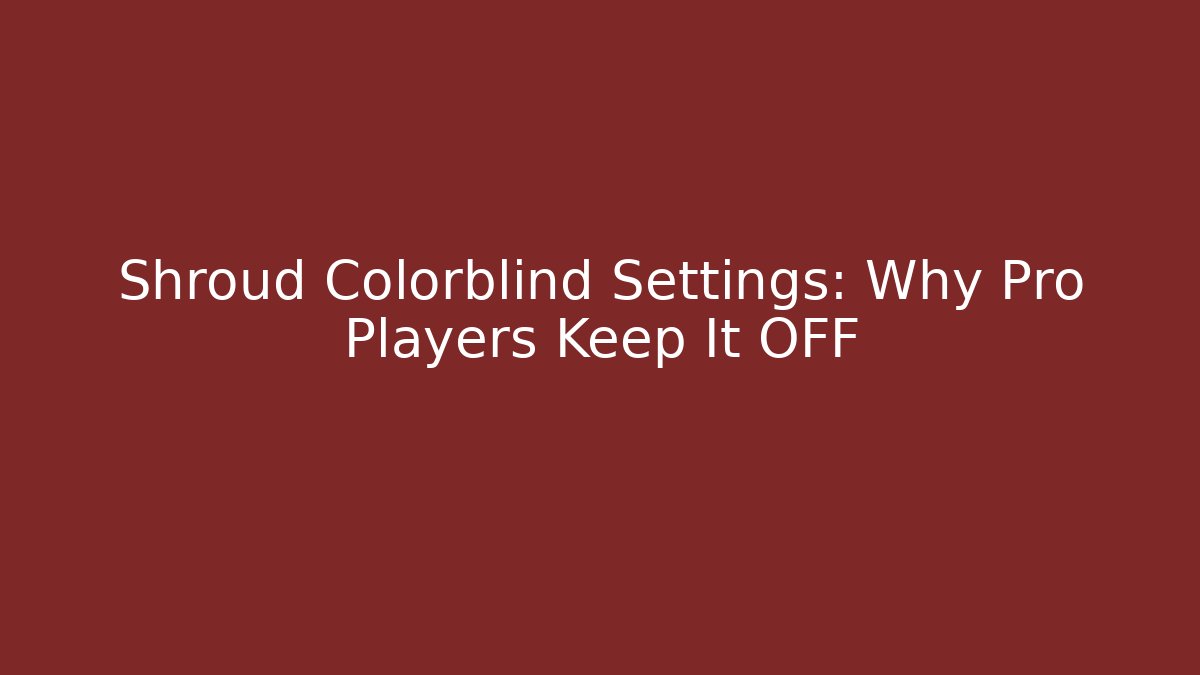 Shroud Colorblind Settings: Why Pro Players Keep It OFF - Método de Aprovação