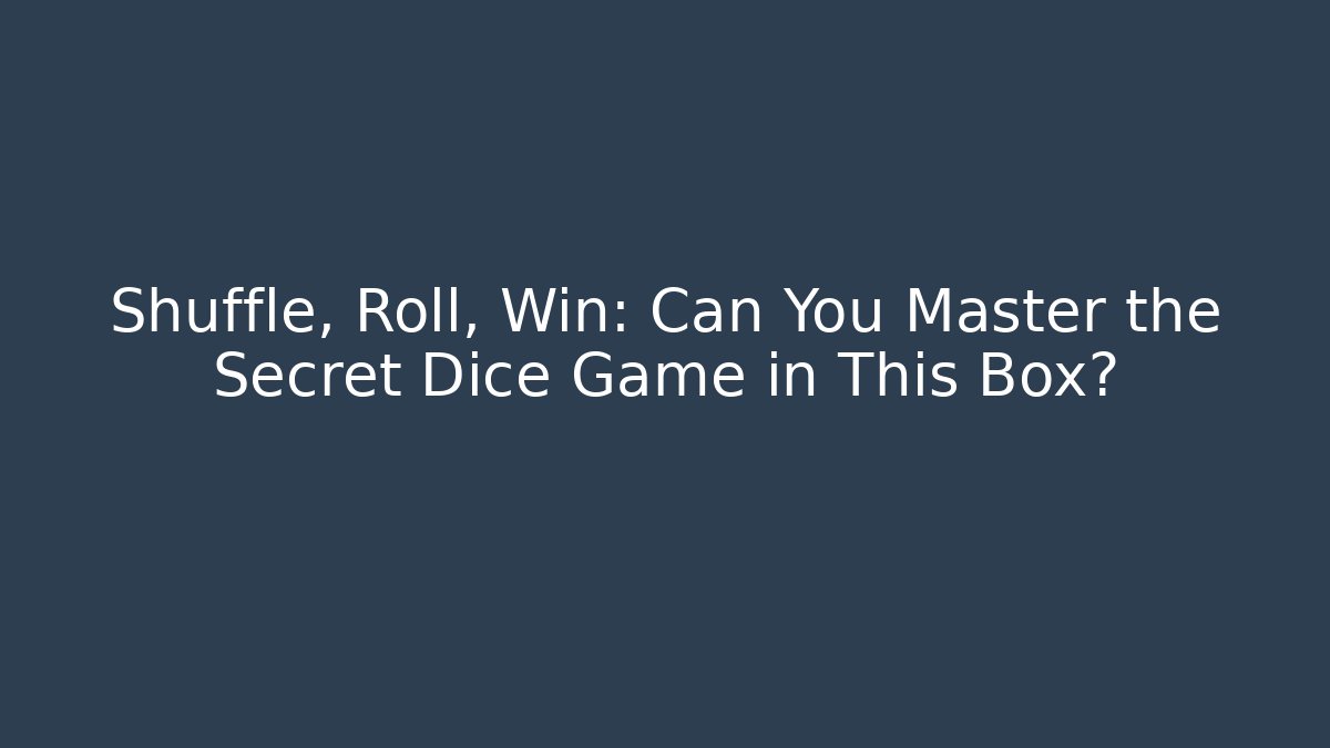 Shuffle, Roll, Win: Can You Master the Secret Dice Game in This Box?