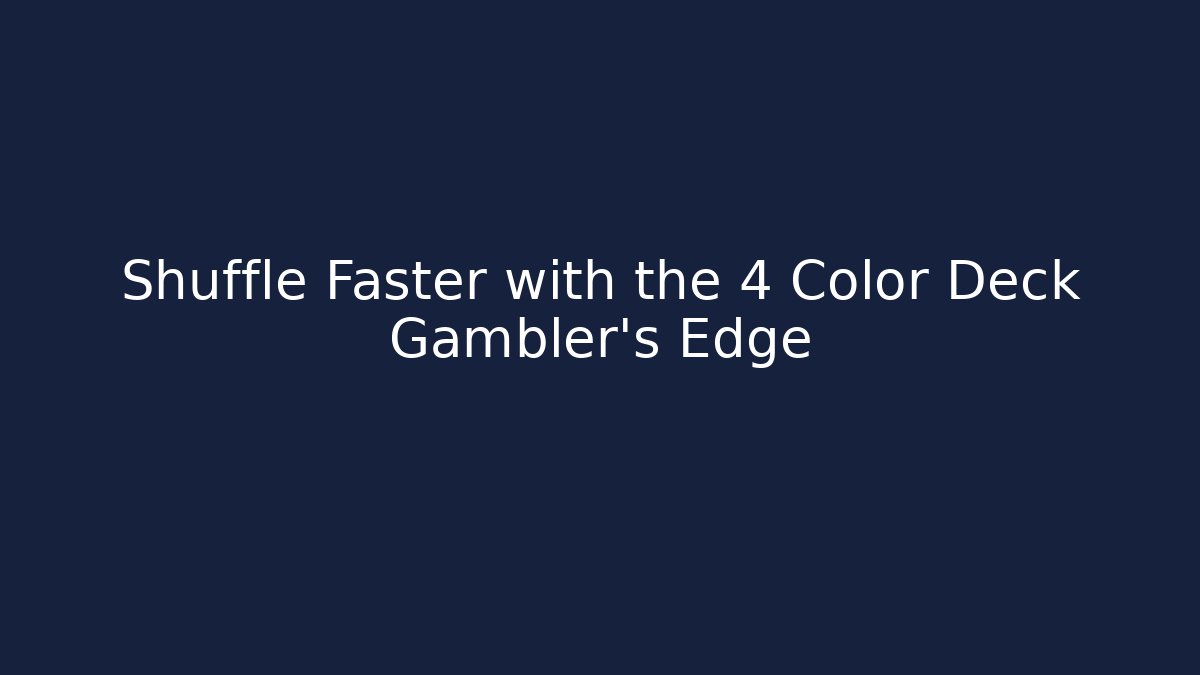 Shuffle Faster with the 4 Color Deck Gambler's Edge