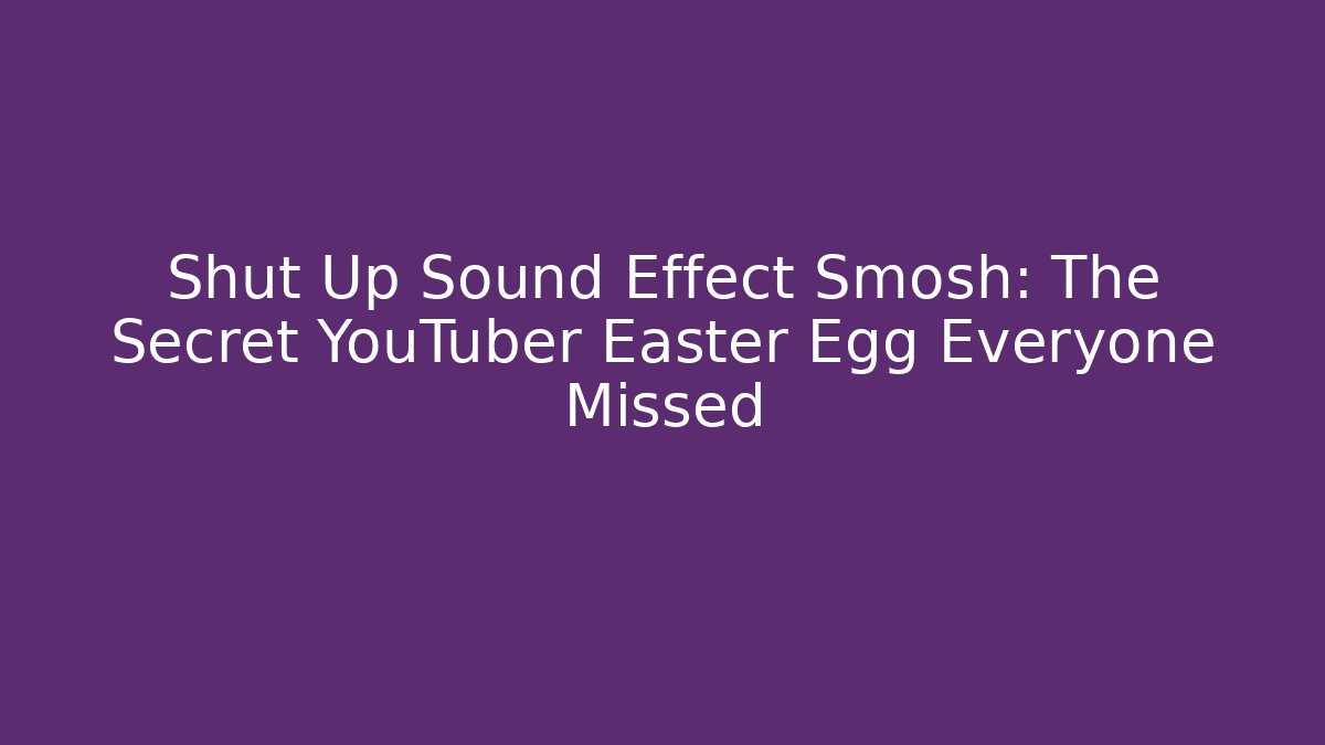 Shut Up Sound Effect Smosh: The Secret YouTuber Easter Egg Everyone Missed