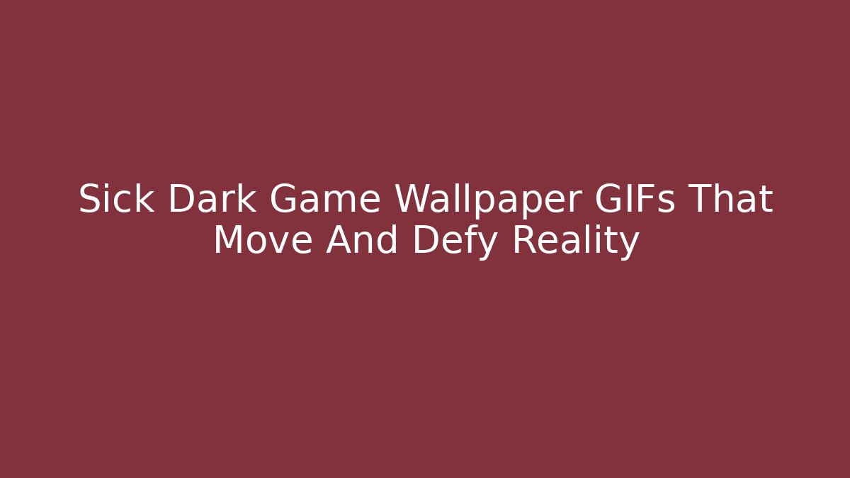 Sick Dark Game Wallpaper GIFs That Move And Defy Reality