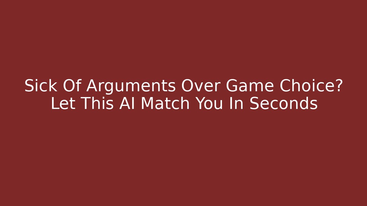 Sick Of Arguments Over Game Choice? Let This AI Match You In Seconds