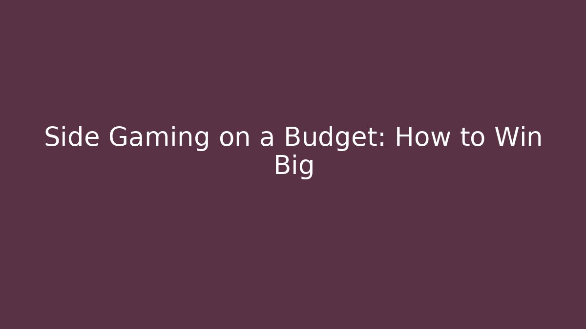 Side Gaming on a Budget: How to Win Big - Método de Aprovação