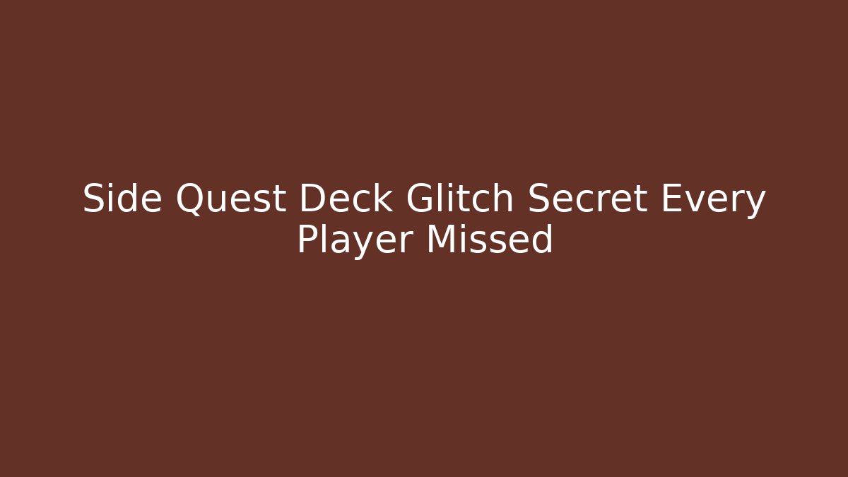 Side Quest Deck Glitch Secret Every Player Missed - Método de Aprovação