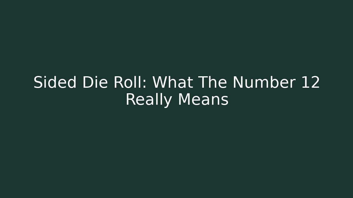 Sided Die Roll: What The Number 12 Really Means