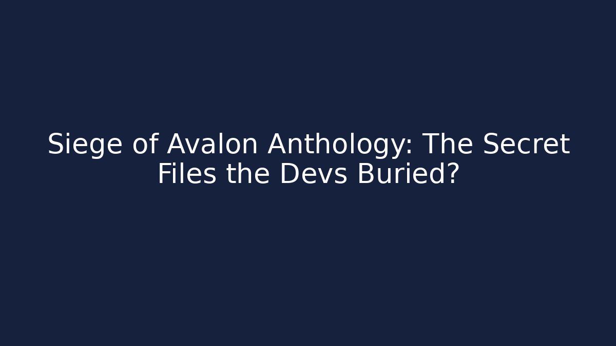 Siege of Avalon Anthology: The Secret Files the Devs Buried?