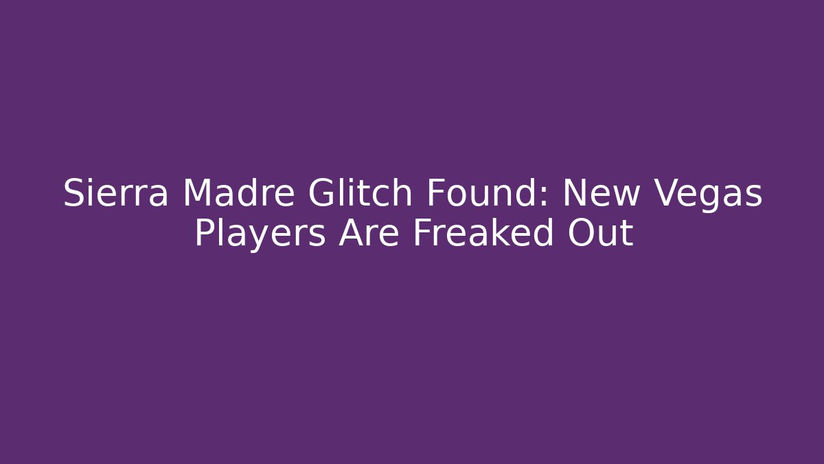 Sierra Madre Glitch Found: New Vegas Players Are Freaked Out - Método de Aprovação