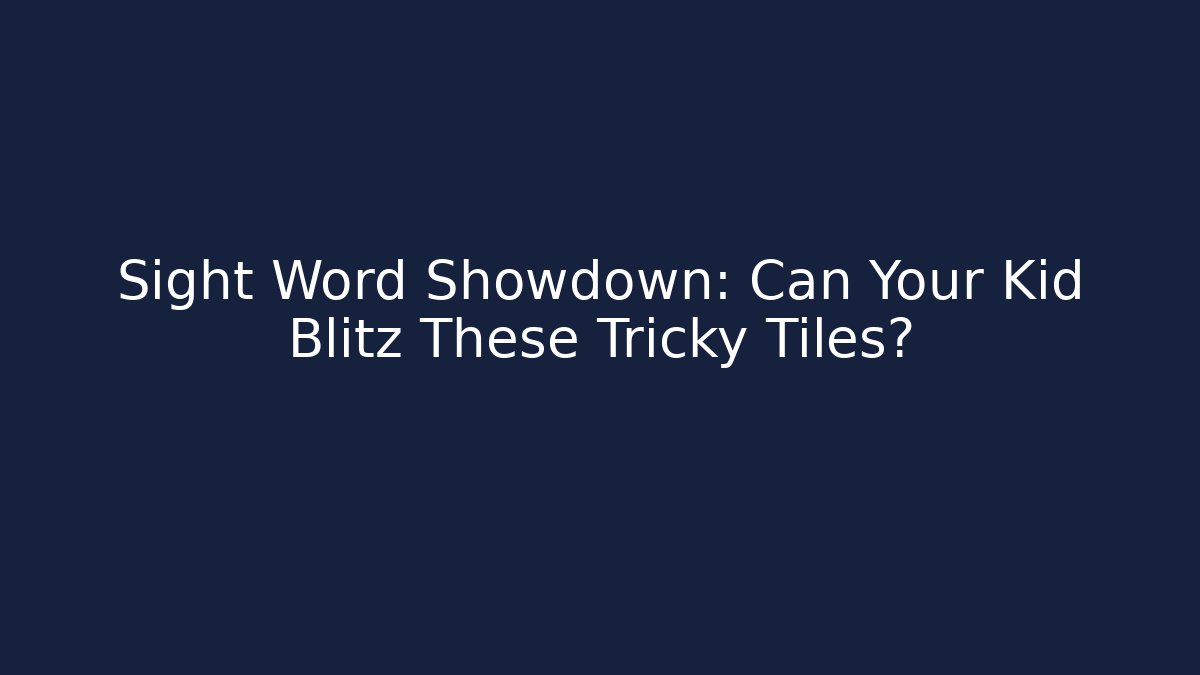 Sight Word Showdown: Can Your Kid Blitz These Tricky Tiles?