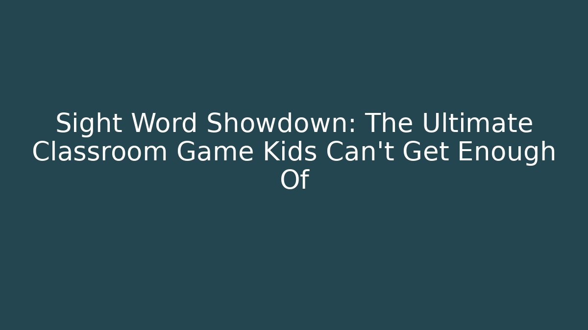 Sight Word Showdown: The Ultimate Classroom Game Kids Can't Get Enough Of