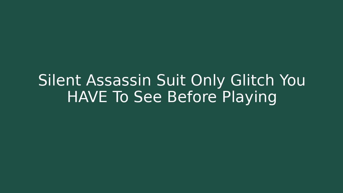 Silent Assassin Suit Only Glitch You HAVE To See Before Playing