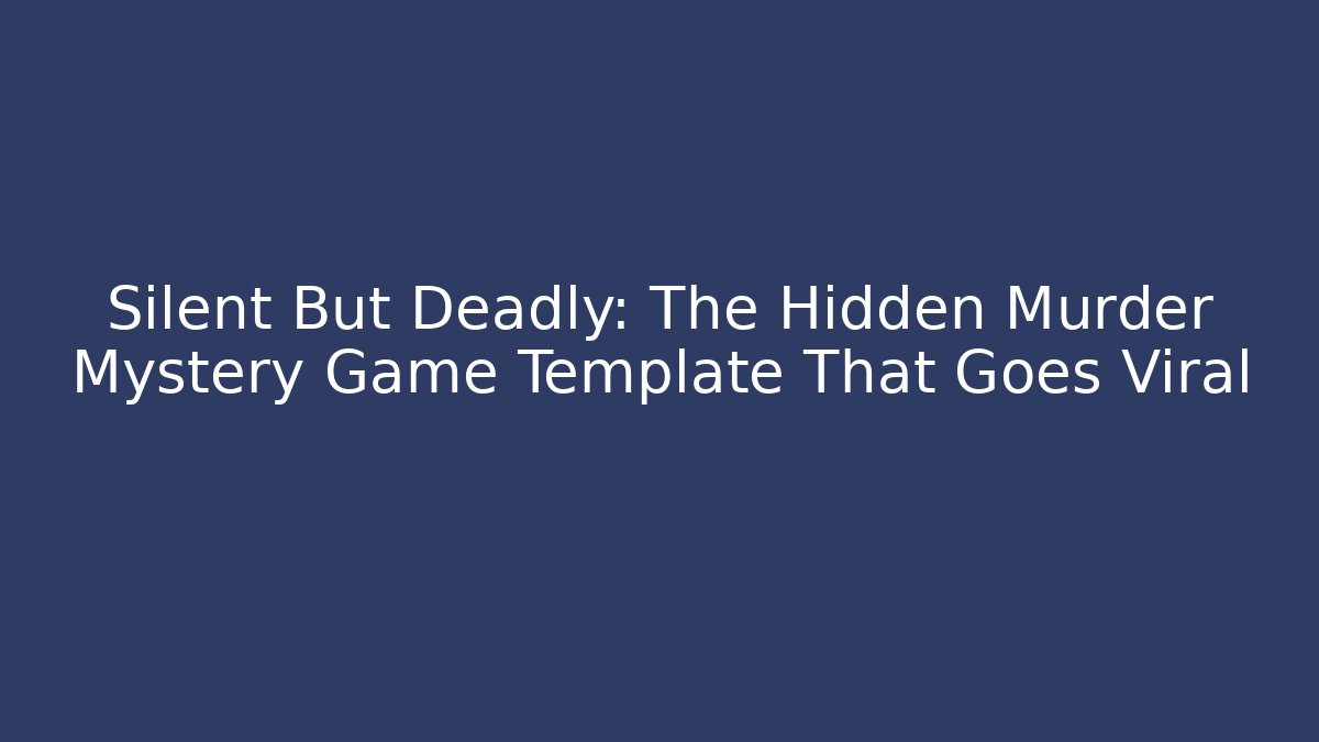 Silent But Deadly: The Hidden Murder Mystery Game Template That Goes Viral