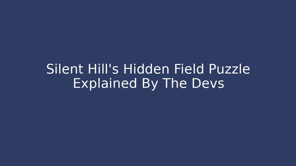 Silent Hill's Hidden Field Puzzle Explained By The Devs