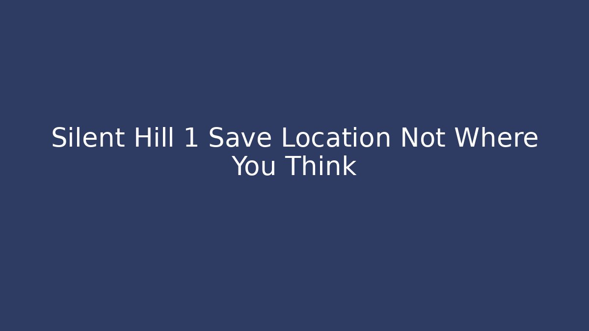 Silent Hill 1 Save Location Not Where You Think