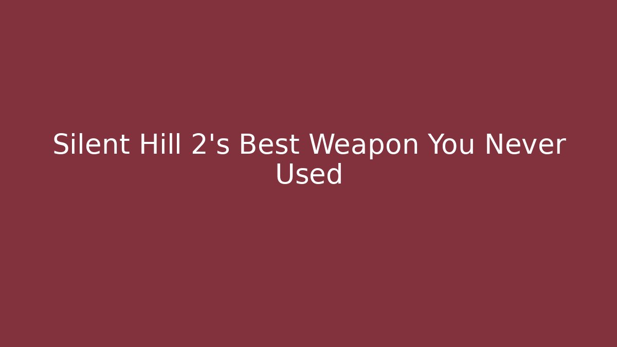 Silent Hill 2's Best Weapon You Never Used