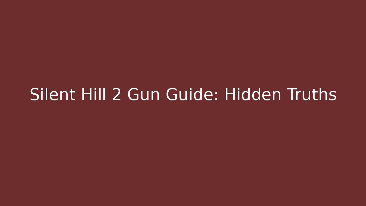 Silent Hill 2 Gun Guide: Hidden Truths