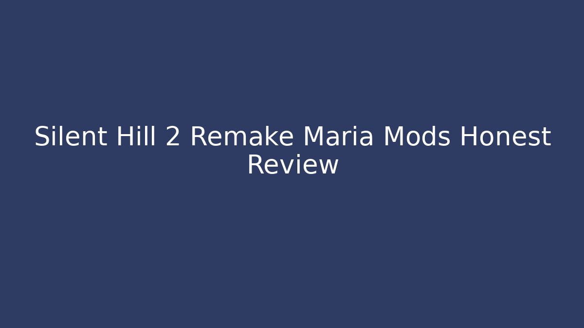 Silent Hill 2 Remake Maria Mods Honest Review