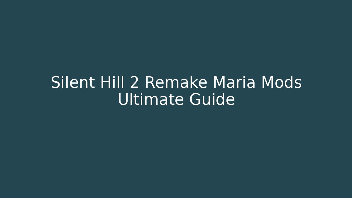 Silent Hill 2 Remake Maria Mods Ultimate Guide - Método de Aprovação