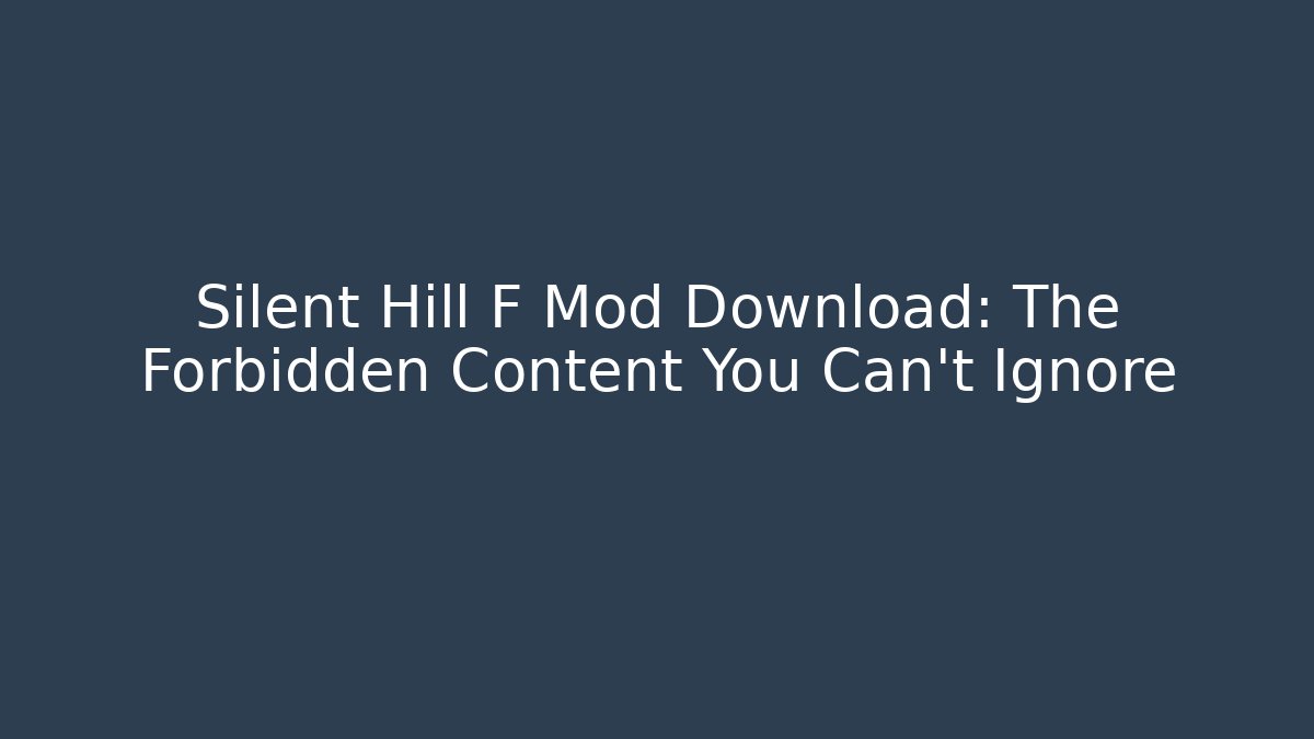 Silent Hill F Mod Download: The Forbidden Content You Can’t Ignore
