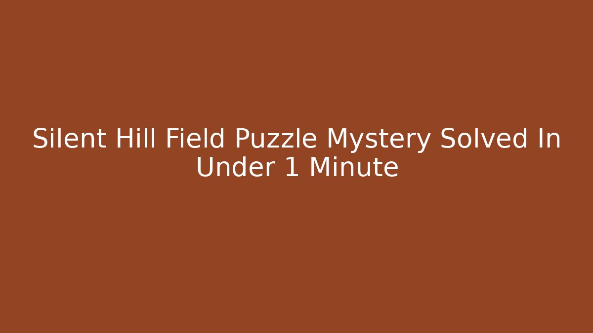 Silent Hill Field Puzzle Mystery Solved In Under 1 Minute