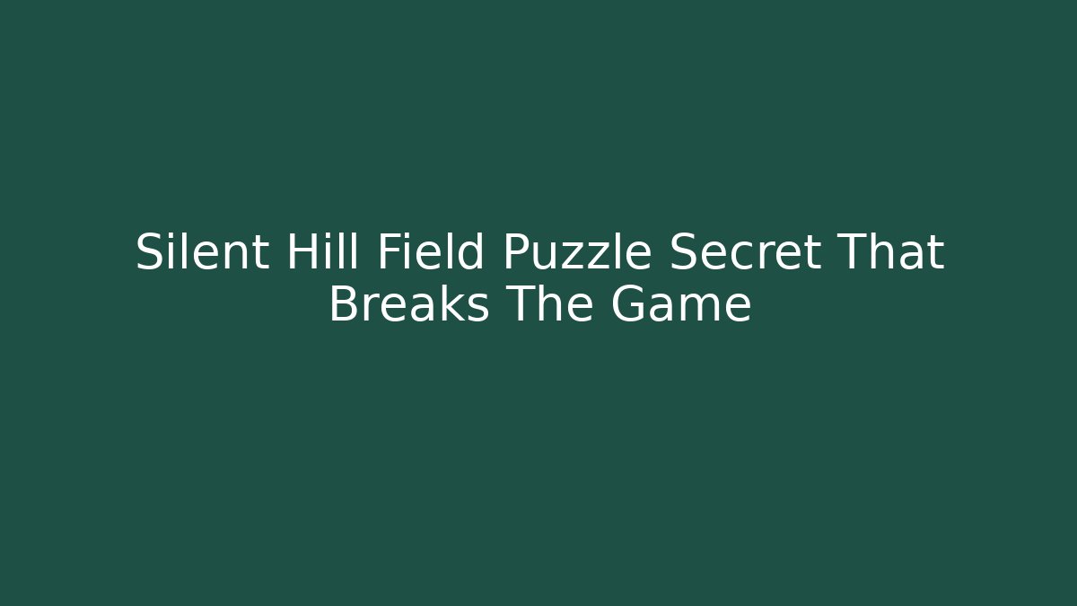 Silent Hill Field Puzzle Secret That Breaks The Game - Método de Aprovação