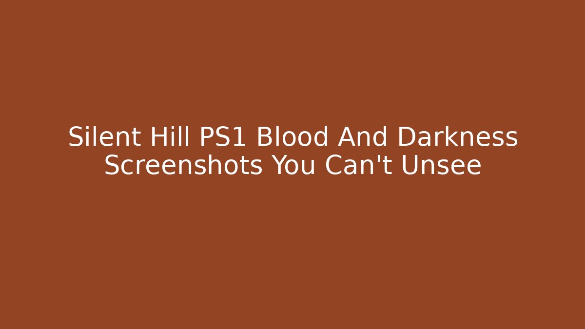 Silent Hill PS1 Blood And Darkness Screenshots You Can't Unsee